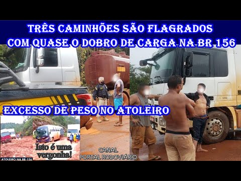 Excesso de Peso no Atoleiro, Três caminhões são flagrados com quase o dobro de carga na BR 156