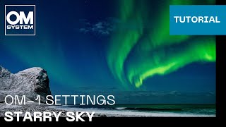 OM-1 &amp; OM-1 Mark II Settings: Starry Sky