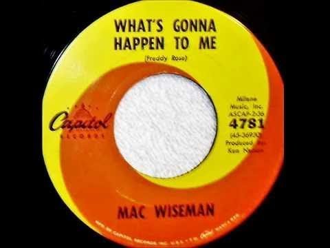 Whats Gonna Happen To Me - Mac Wiseman