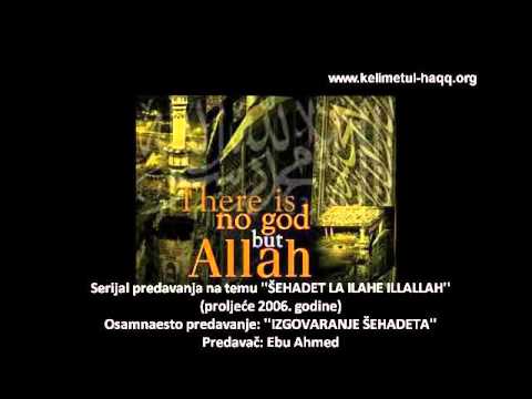 Ebu Ahmed, LA ILAHE ILLALLAH 18. predavanje IZGOVARANJE ŠEHADETA