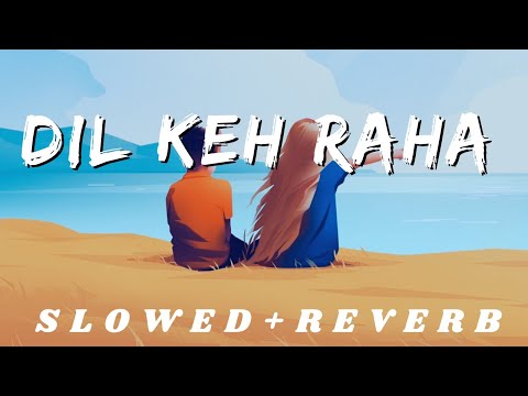 Dil Keh Raha Hai Dil Se (Meri Yaad) - Lofi[ Slowed+Reverb ] | Adnan Sami 