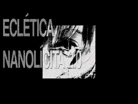 ECLÉTICA NANOLÍCITA 2.0 - (SUPER SLOWED)