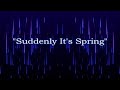 "Suddenly It's Spring"