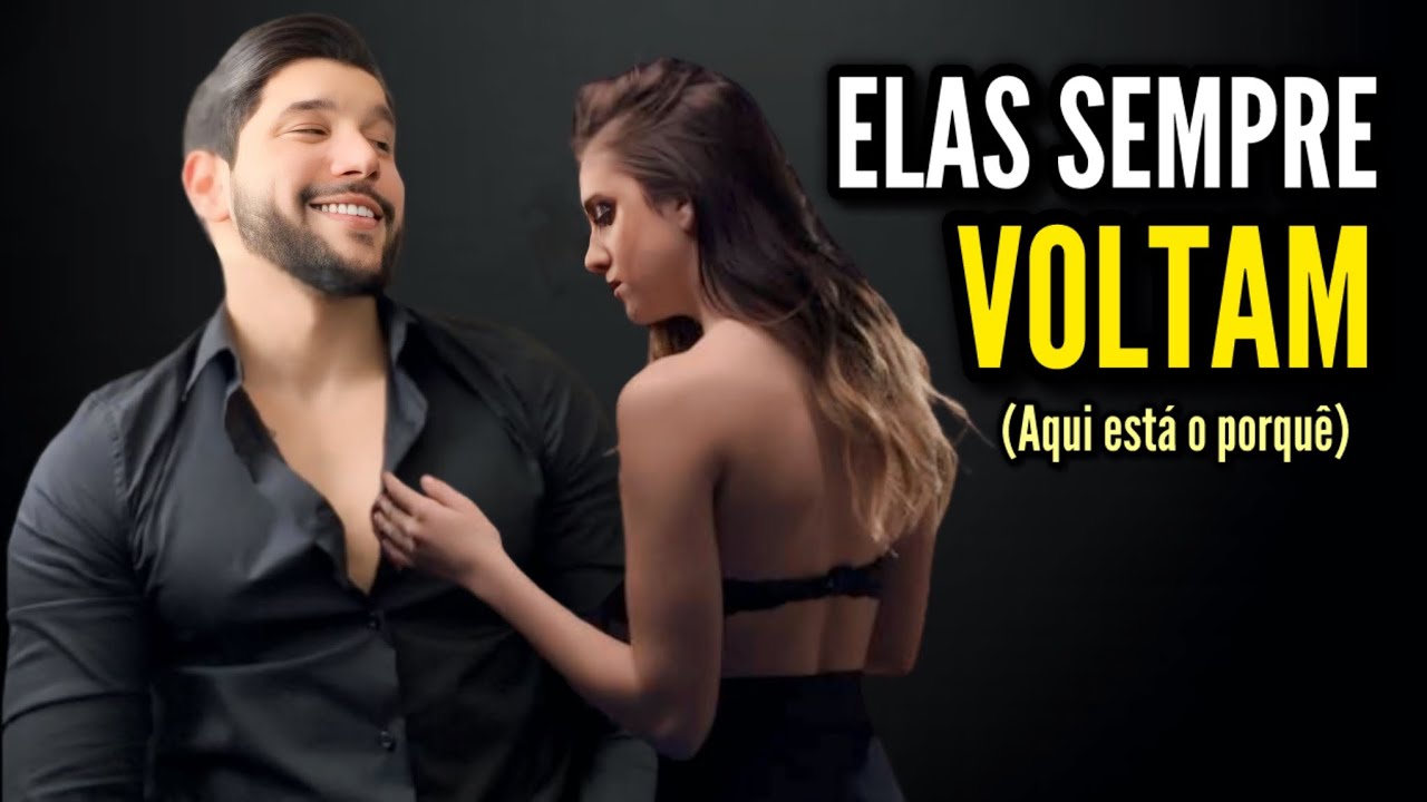 ELAS SEMPRE VOLTAM (Aqui está o porquê)