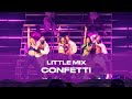 Little Mix - Confetti (Live At The Last Show For Now...)