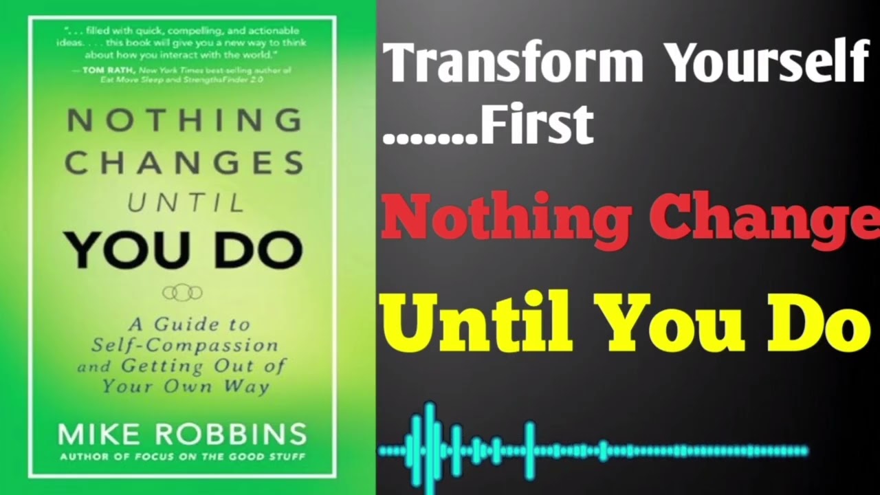Nothing Changes Until You Do | Life-Changing Motivational Book Summary | Mike Robbins