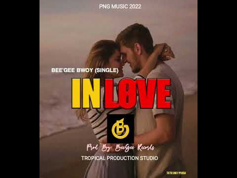 Bee'Gee Bwoy-In Love (Single) ProdBy Bee'Gee Records @TROPICAL PRODUCTION STUDIO [PNG Music]