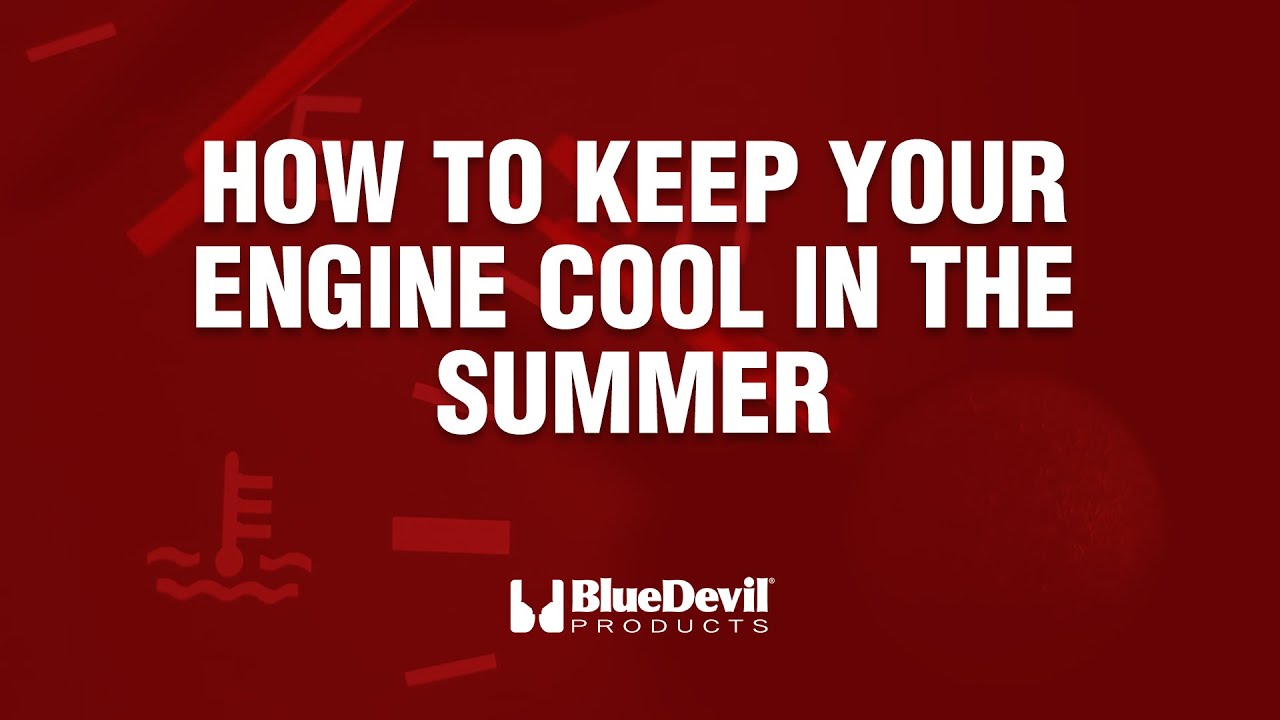 How to Keep Your Car Engine Cool in the Summer | BlueDevil Products