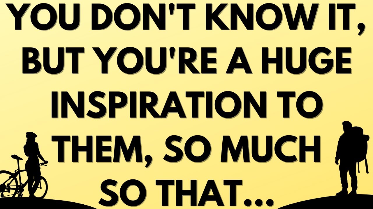 💌 You don't know it, but you're a huge inspiration to them, so much so that...