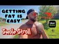 GETTING FAT IS EASY - SWOLE STROLL - EP 20