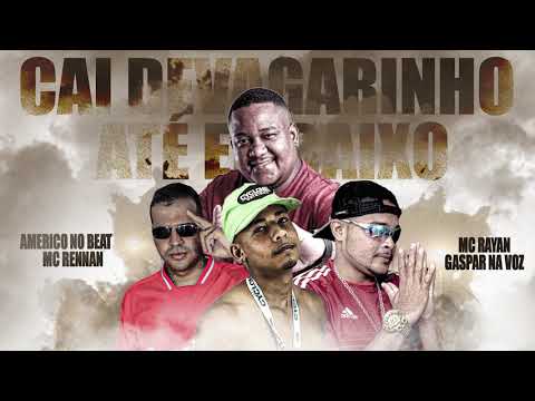 MC RAYAN, GASPAR NA VOZ FEAT MC RENNAN - CAI DEVAGARINHO ATÉ EMBAIXO - PROD. AMERICO NO BEAT
