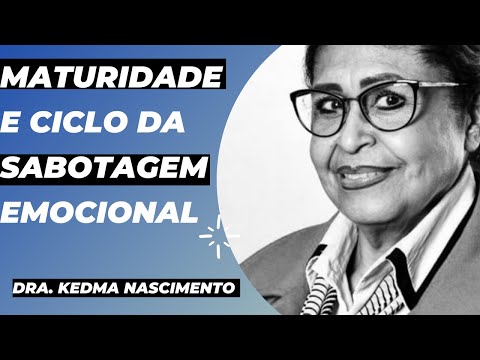 Dra KEDMA NASCIMENTO - MATURIDADE E CICLO DA SABOTAGEM EMOCIONAL (SEM TABUS)