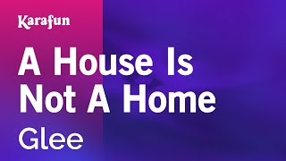 A House Is Not a Home - Glee | Karaoke Version | KaraFun