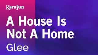 A House Is Not a Home - Glee | Karaoke Version | KaraFun