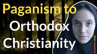 From Paganism to Christianity: Interview With Sister Anastasia