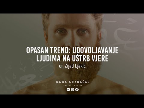 OPASAN TREND: UDOVOLJAVANJE LJUDIMA NA UŠTRB VJERE - dr. Zijad Ljakić