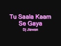 Tu Saala Kam Se Gaya Demo Remix Dj Jiawan