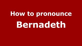 How to pronounce Bernadeth