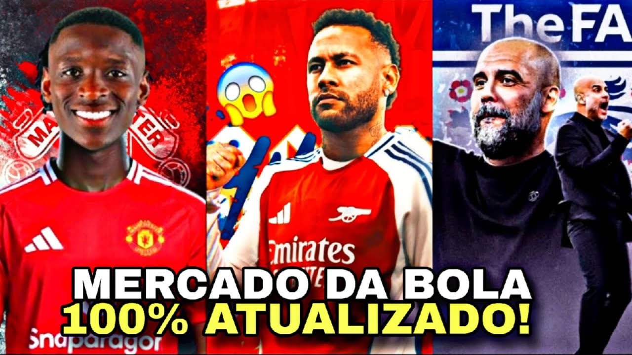 🚨🚨NEYMAR NO ARSENAL, LUIZ HENRIQUE NO UNITED, GUARDIOLA NA SELEÇÃO DA INGLATERRA E MAIS!!