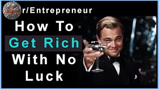 How to Get Rich With No Luck r/Entrepreneur | Reddit Finance