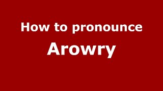 How to pronounce Arowry