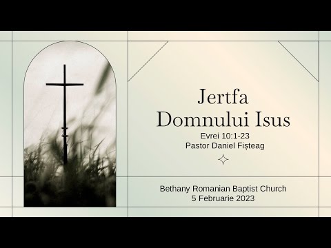 Jertfa Domnului Isus | Evrei 10:1-23 | Daniel Fisteag | Bethany LA | 02-05-22 am
