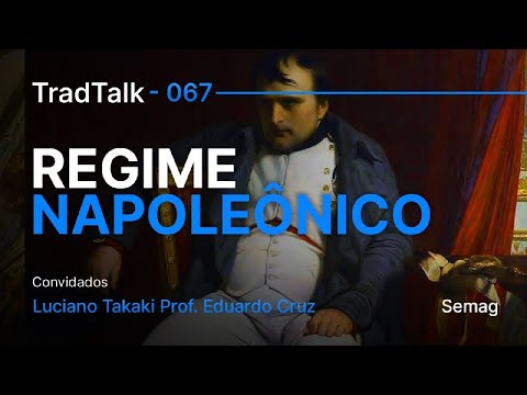 TradTalk Podcast 067 - O Regime Napoleônico feat. Prof Eduardo Cruz