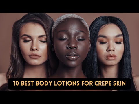 Stop Crepe Skin in its Tracks: Top 10 Body Lotion Picks
