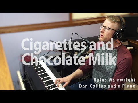 "Cigarettes and Chocolate Milk" (Rufus Wainwright Cover) – Dan Collins and a Piano