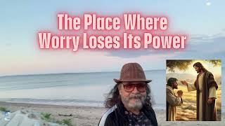 The Place Where Worry Loses Its Power thumbnail
