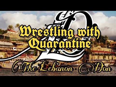 The Lebanon Don Wrestling with Quarantine (Part 2)