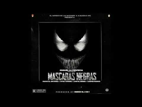 Osquel Ft. Casper Mágico, Myke Towers, Pacho El Antifeka  -  Máscaras Negras