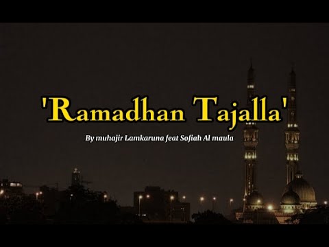 Ramadan tajalla by Muhajir Lamkaruna feat Sofiah Al maula (Lirik)