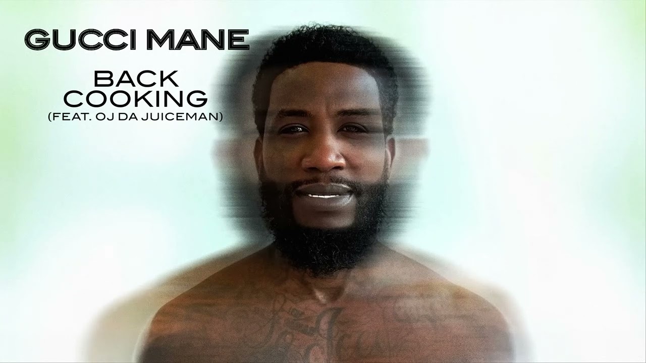 Gucci Mane - Back Cooking