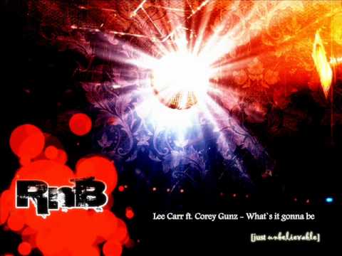 Lee Carr Ft Corey Gunz - Whats It Gonna Be  [ HOT RNB 2011 ]