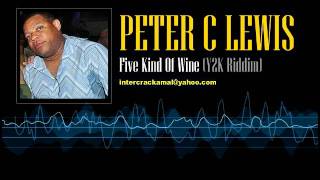 Peter C. Lewis - Five Kind Of Wine (Y2K Riddim)