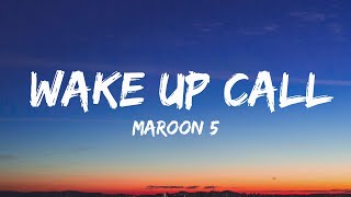 Maroon 5 - Wake Up Call (Lyrics) - Don&#39;t you care about me anymore?