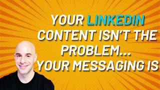 Your LinkedIn Messaging Is the Problem Not Your Content
