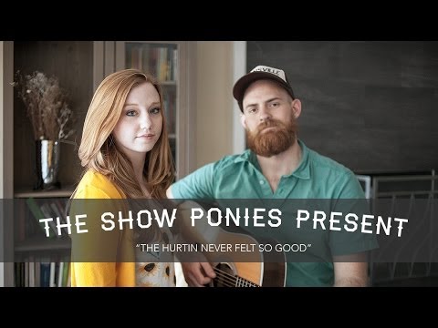 The Hurtin Never Felt So Good - The Show Ponies