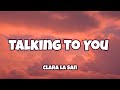 Clara La San - Talking To You ( Lyrics )