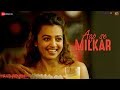 Aap Se Milkar - Full | AndhaDhun | Ayushmann Khurrana | Radhika | Amit Trivedi | Abhijeet , Aakansha