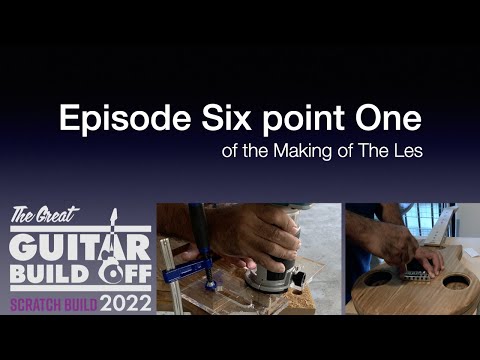 Great Guitar Build Off 2022, Scratch Build Category — Episode Six point One of the making of The Les