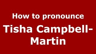 How to pronounce Tisha Campbell-Martin