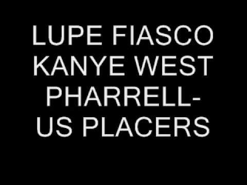 lupe fiasco kanye west pharrell - us placers
