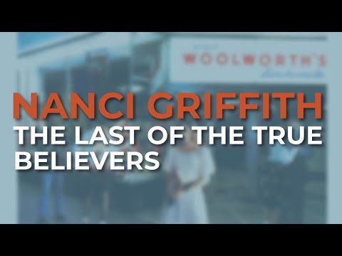 Nanci Griffith - The Last Of The True Believers (Official Audio)