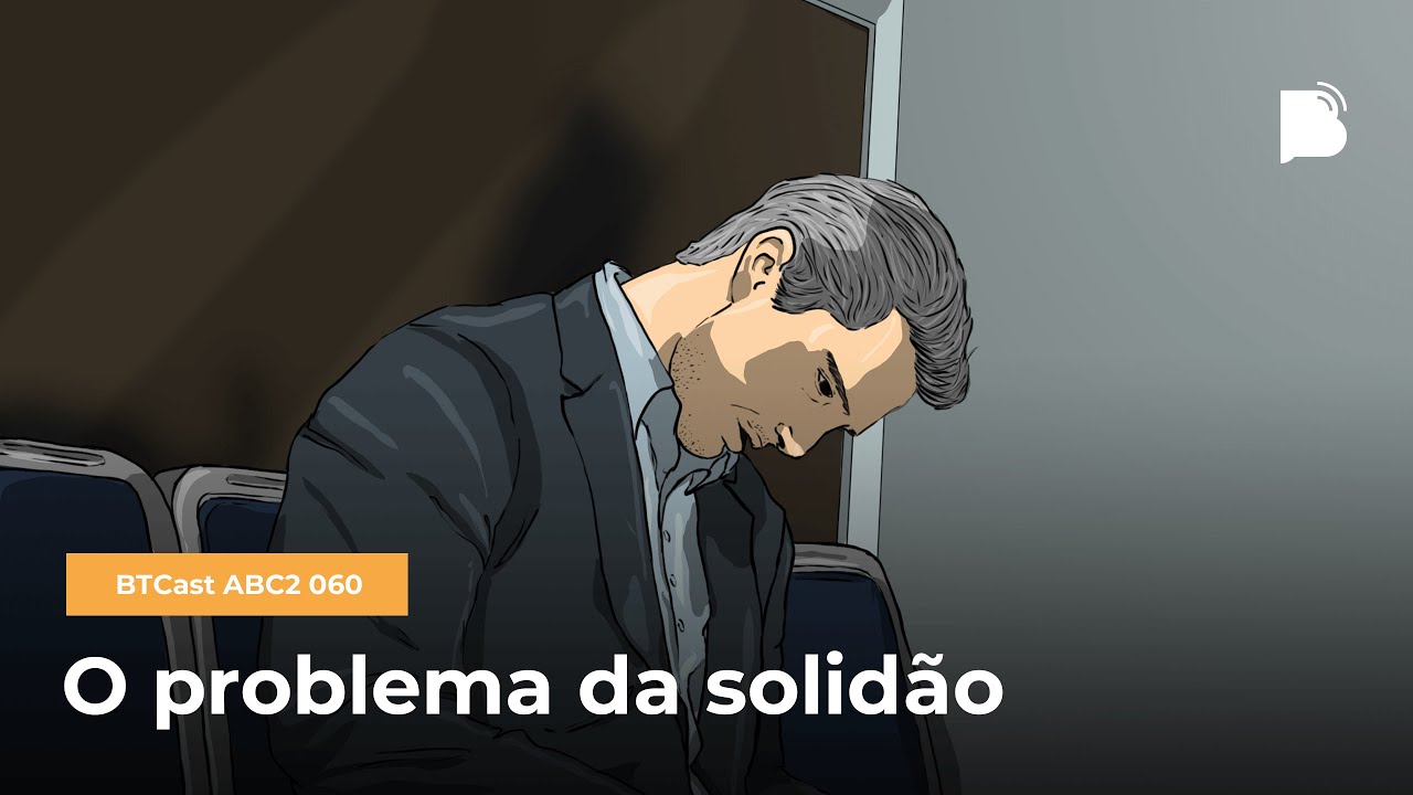 O problema da solidão - BTCast ABC2 060