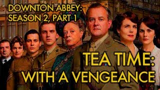 The Boyfriend's Guide to Downton Abbey Season 2 - Part 1 of 2: Tea Time With a Vengeance