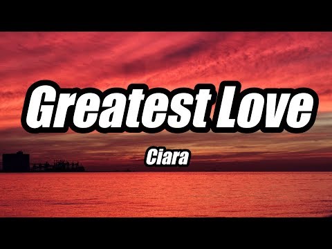 Ciara - Greatest Love (Lyrics)