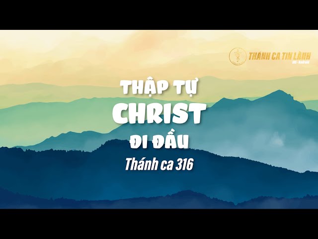 THÁNH CA 316 | THẬP TỰ CHRIST ĐI ĐẦU | KARAOKE THÁNH CA TIN LÀNH