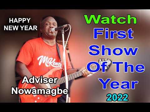 ADVISER NOWAMAGBE First Show Of The Year 2022